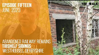 The Walk  EP 15  Abandoned Railway Remains Of Tibshelf Sidings  Westhouses Derbyshire [upl. by Harrow177]