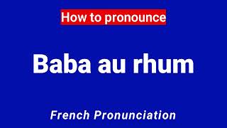 How to Pronounce Baba au Rhum in French correctly [upl. by Leik]