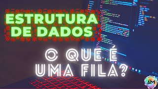 Aula 03 Estrutura de Dados  O que é uma Fila [upl. by Khai]