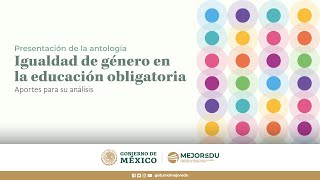 Presentación de antología Igualdad de género en la educación obligatoria Aportes para su análisis [upl. by Tiersten]