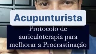 Acupunturista protocolo de auriculoterapia para melhora a procrastinação [upl. by Aneeram]