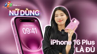 iPhone 16 Plus NỮ DÙNG  quotKhông cần phải lên Pro Maxquot [upl. by Eade176]