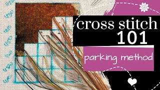 Cross Stitch 101 Parking Method  Embroidery Tutorial [upl. by Akenal]