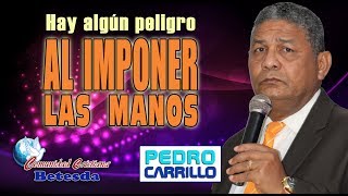 N° 105 quot¿HAY ALGÚN PELIGRO AL IMPONER LAS MANOSquot Pastor Pedro Carrillo [upl. by Teiluj648]