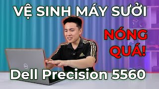 Vệ Sinh Laptop Dell Precision 5560 xong vẫn nóng Test hiệu năng thực tế [upl. by Kolodgie383]