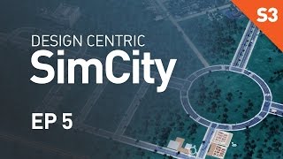 Design Centric SimCity Season 3  EP 5  Proper Roundabouts [upl. by Bald]