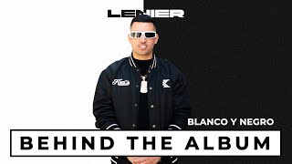 Lenier  Blanco Y Negro Behind The Album [upl. by Dionne]