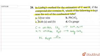 In Liebigs method for the estimation of C and H if the compound also contains N which of the [upl. by Esikram]