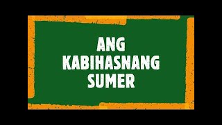 Ang Kabihasnang Sumer [upl. by Laumas69]