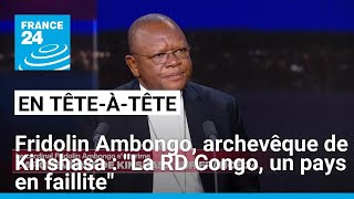 Fridolin Ambongo archevêque de Kinshasa  quotLa RD Congo est un pays en faillitequot • FRANCE 24 [upl. by Hough990]