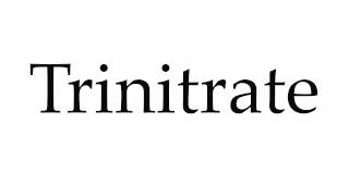 How to Pronounce Trinitrate [upl. by Giefer]