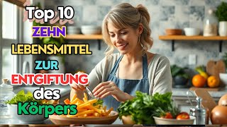 Top 10 Zehn Lebensmittel zur Entgiftung des Körpers [upl. by Jean]