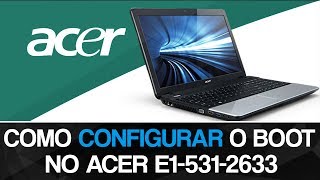 Como configurar o boot no Acer E15312633 [upl. by Timothy278]