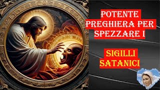 potente preghiera per spezzare i sigilli satanici [upl. by Nuajed]