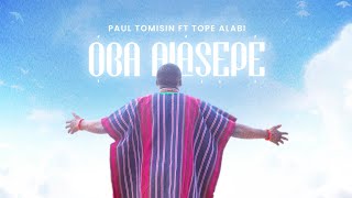 Oba Alasepe  Paul Tomisin ft Tope Alabi [upl. by Weslee]