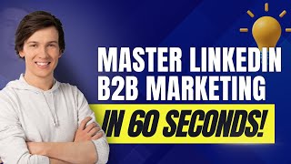 Master LinkedIn B2B Marketing in 60 Seconds [upl. by Reppiks668]