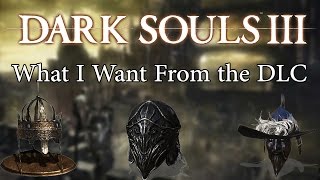 Dark Souls III  What I Want From the DLC [upl. by Hoffer]