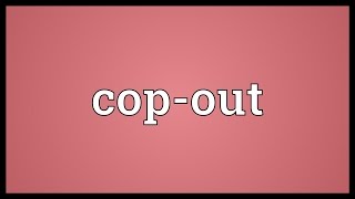 Copout Meaning [upl. by Ludovika]