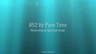 852 Hz Pure Tone  Returning to Spiritual Order  1 Hour [upl. by Anahc]