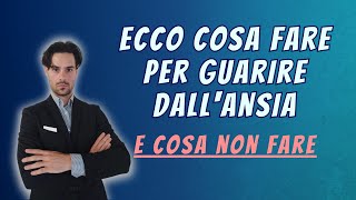 Cosa fare per guarire dallansia e cosa NON fare [upl. by Willett]