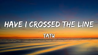 Tatu  Have I crossed the line All The Things She Said Lyrics [upl. by Miranda509]