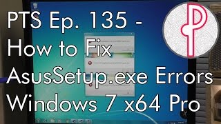 PTS Ep 135  How to Fix Random AsusSetupexe Errors in Win 7 [upl. by Eelreveb691]