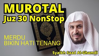 Murotal AlQuran Merdu Juz 30 NonStop Syaikh Saad AlGhamdi Lantunan Ayat Suci Bikin Hati Tenang [upl. by Ameerahs]