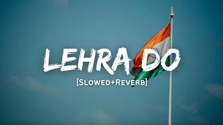 Lehra Do  Arijit Singh Song  Slowed And Reverb Lofi Mix  Republic Day Special [upl. by Clifton486]