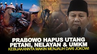 PRABOWO HAPUS UTANG PETANI NELAYAN amp UMKM KEBIJAKANNYA MAKIN MENJAUH DARI JOKOWI [upl. by Einahpehs]