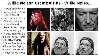 W i l l i e N e l s o n 2024  Greatest Hits Full Album Best Songs [upl. by Rancell]