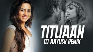 Titliaan Remix  DJ Aayush  Harrdy Sandhu  Sargun Mehta  Afsana Khan  Jaani [upl. by Leahcar516]