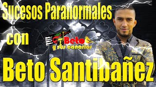 Ep 8 Platica paranormal con Beto Santibáñez  Beto y sus canarios [upl. by Lledniuq]