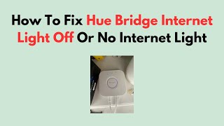 How To Fix Hue Bridge Internet Light Off Or No Internet Light [upl. by Ecinuahs]