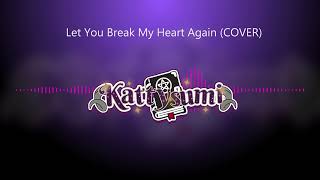 Let You Break My Heart Again Cover  Kattysumi [upl. by Anigroeg]