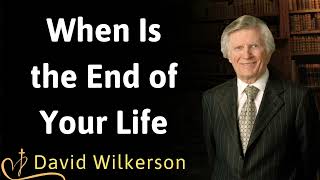 When Is the End of Your Life  David Wilkerson [upl. by Narruc]