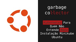 Kubernetes Para Quem Não Entende Nada  Minikube  Ubuntu [upl. by Aihtnis]