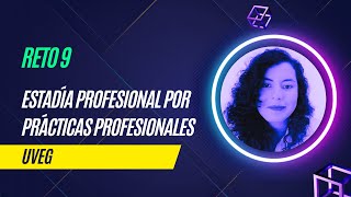 Reto 9  Estadía profesional por práctica profesional  UVEG [upl. by Auqenehs394]