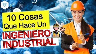 10 Cosas Que Hace Un INGENIERO INDUSTRIAL  FUNCIONES del Ingeniero Industrial ¿Habilidades [upl. by Dnalyk]