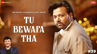 Tu Bewafa Tha  Anu Malik x Altamash Faridi  Shakeel Azmi  Zee Music Originals [upl. by Netniuq]