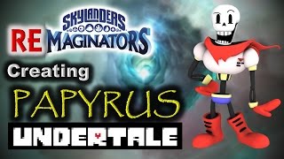 Skylanders REmaginators  Creating PAPYRUS 💀 from Undertale [upl. by Assirrak]