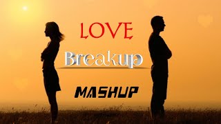 LOVE  Breakup  MASHUP  Breakup Songs 2018 [upl. by Anali]