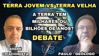 Terra jovem vs Terra velha  Debate Sodré Criacionista vs Paulo Geólogo [upl. by Akimit]