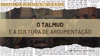 Aula 5  O TALMUD E A CULTURA DE ARGUMENTAÇÃO [upl. by Christiansen]