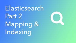 Elasticsearch Part 2 Mapping and Indexing [upl. by Cj]