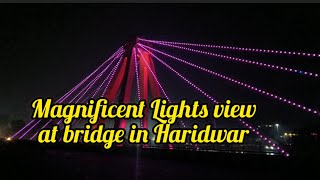 Magnificent Lights view of bridge in Haridwar haridwar uttrakhand [upl. by Awuhsoj777]