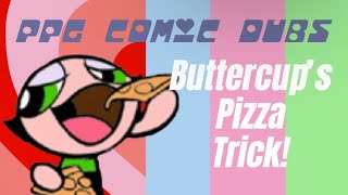 PPG Comic Dub Buttercup’s Pizza Trick [upl. by Lyram960]