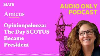 Opinionpalooza The Day SCOTUS Became President  Amicus With Dahlia Lithwick  Law justice [upl. by Nahguav]