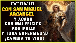 DORMIR CON SAN MIGUEL ARCANGEL Y ACABA CON MALEFICIOS BRUJERIAS Y TODA ENFERMEDAD ¡CAMBIA TU VIDA [upl. by Monroy]