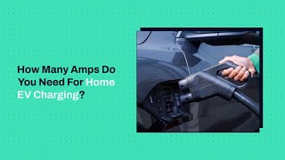 How Many Amps Do You Need For Home EV Charging  EV Basics [upl. by Odragde]