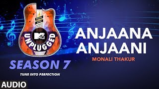 Anjaana Anjaani Unplugged Full Audio  MTV Unplugged Season 7  Monali Thakur [upl. by Eelarol]